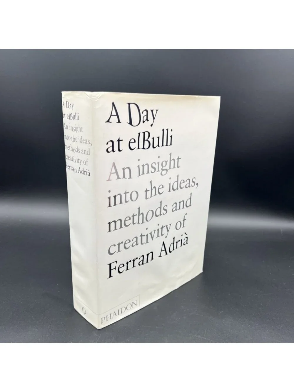 A Day at ElBulli Insight into the Ideas Methods Creativity Ferran Adrià Phaidon